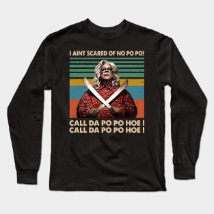 Madea I Aint Scared Of No Po Po Long Sleeve T-Shirt